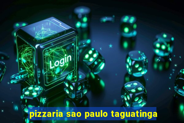 pizzaria sao paulo taguatinga